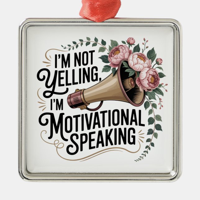 I’m Not Yelling, I’m Motivational Speaking Metal Ornament (Front)