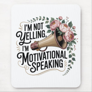 I’m Not Yelling, I’m Motivational Speaking Mouse Pad
