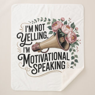 I’m Not Yelling, I’m Motivational Speaking Sherpa Blanket