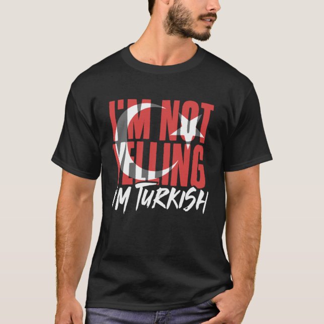 I m Not Yelling I m Turkish Istanbul Türkiye Turke T-Shirt (Front)