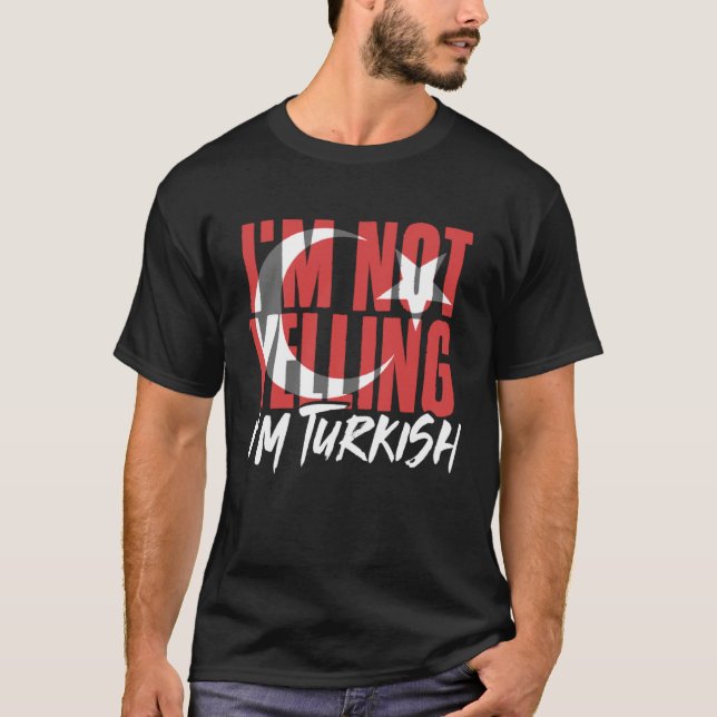 I m Not Yelling I m Turkish Istanbul Türkiye Turke T-Shirt (Front)
