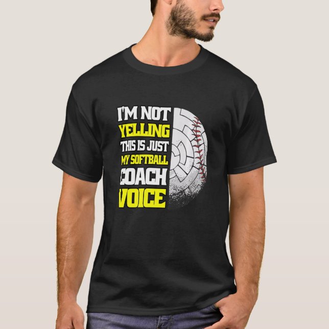 I M Not Yelling Softball Coach Voice Softball Coac T-Shirt (Front)