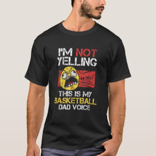 I m Not Yelling This Is My Basketball Dad Voice Da T-Shirt
