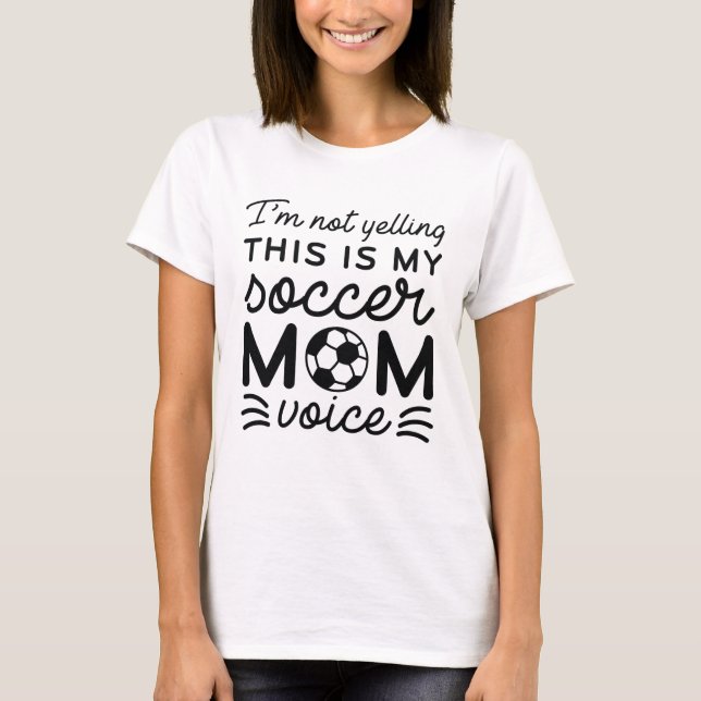 I’m Not Yelling This Is My Soccer Mum Voice T-Shirt (Front)