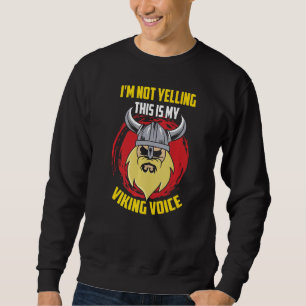 I M Not Yelling This Is My Viking Voice Nordic Myt Sweatshirt