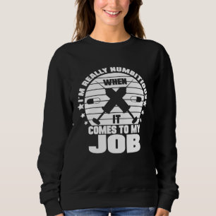 I´m Numbitious When It Comes To My Job Anesthesia  Sweatshirt