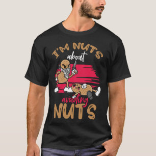 I m Nuts About Avoiding Nuts Peanut Allergic T-Shirt