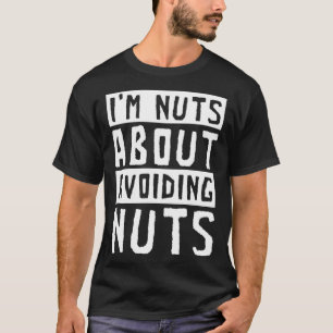 I m Nuts About Avoiding Nuts Peanut Allergic T-Shirt