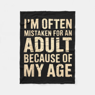 I’m Often Mistaken For An Adult Because Of My Age Fleece Blanket