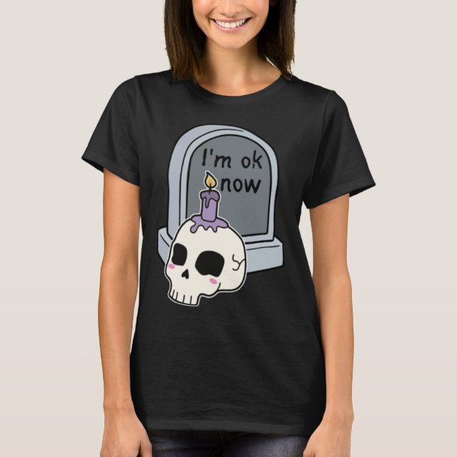 I m Okay Now Tombstone T-Shirt (Front)