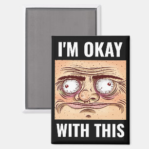 I’m Okay With This Funny Magnet