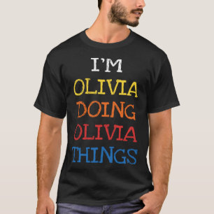 I m Olivia Doing Olivia Things Sarcasm Saying T-Shirt