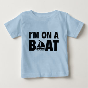 I’m On A Boat Baby T-Shirt