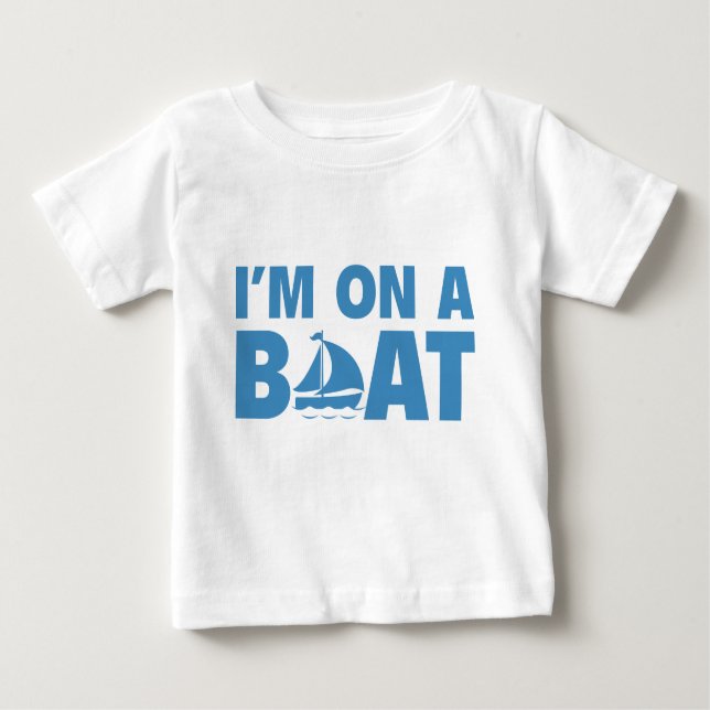 I’m On A Boat Baby T-Shirt (Front)