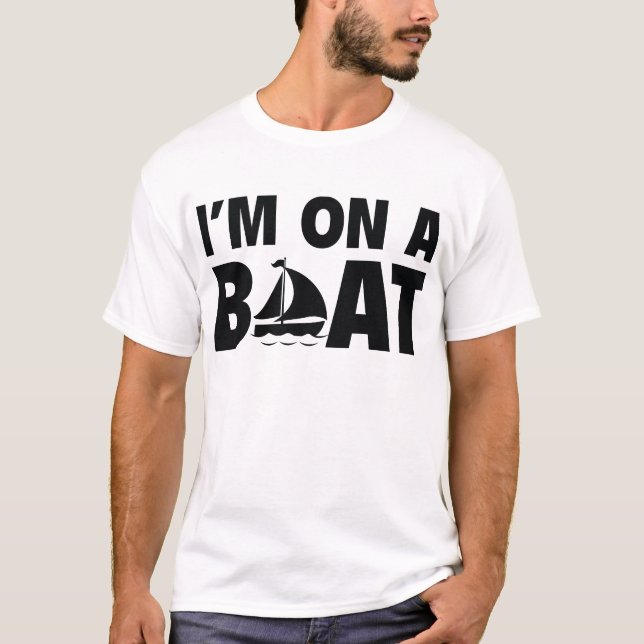 I’m On A Boat T-Shirt (Front)