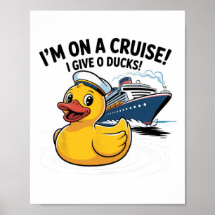 I’m On A Cruise I Give 0 Ducks Shirt – Funny Duck  Poster