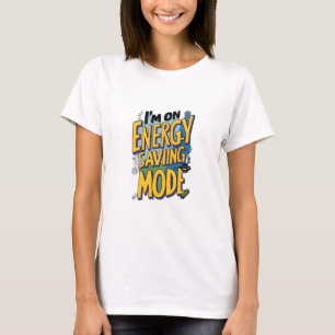 I’m on Energy-Saving Mode T-Shirt