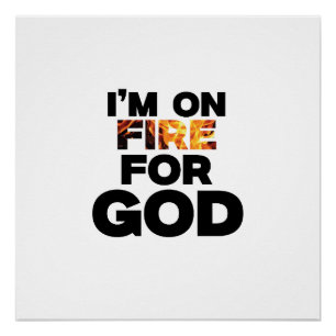 I’M ON FIRE FOR GOD. POSTER