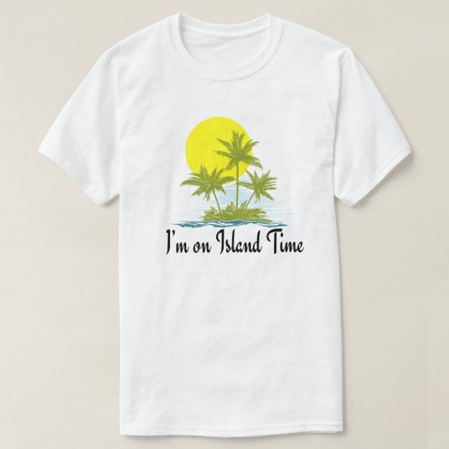 I’m on Island Time T-Shirt (Design Front)