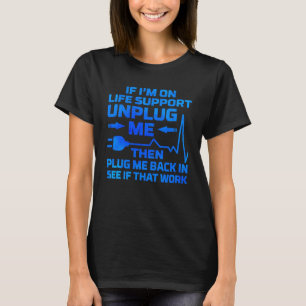 I m On Life Support Unplug Me Electrical Engineeri T-Shirt