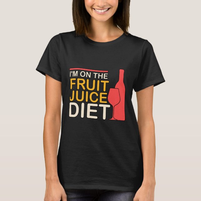 I M On The Fruit Juice Diet Wine  72 T-Shirt (Front)