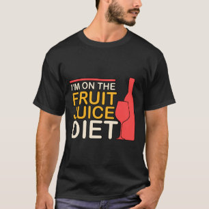 I M On The Fruit Juice Diet Wine  72 T-Shirt