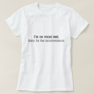 "I’m on vocal rest. Sorry for the inconvenience." T-Shirt
