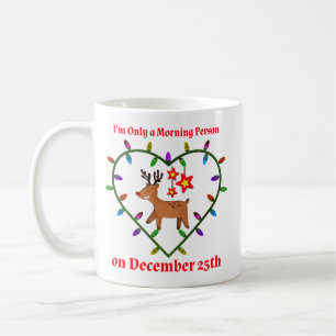 I’m Only a Morning Person on December 25th Coffee Mug