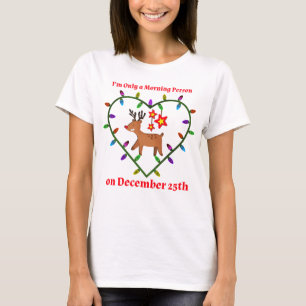 I’m Only a Morning Person on December 25th T-Shirt