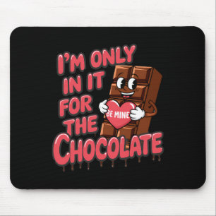 I’m Only For The Chocolate Funny Valentine's Day Mouse Pad