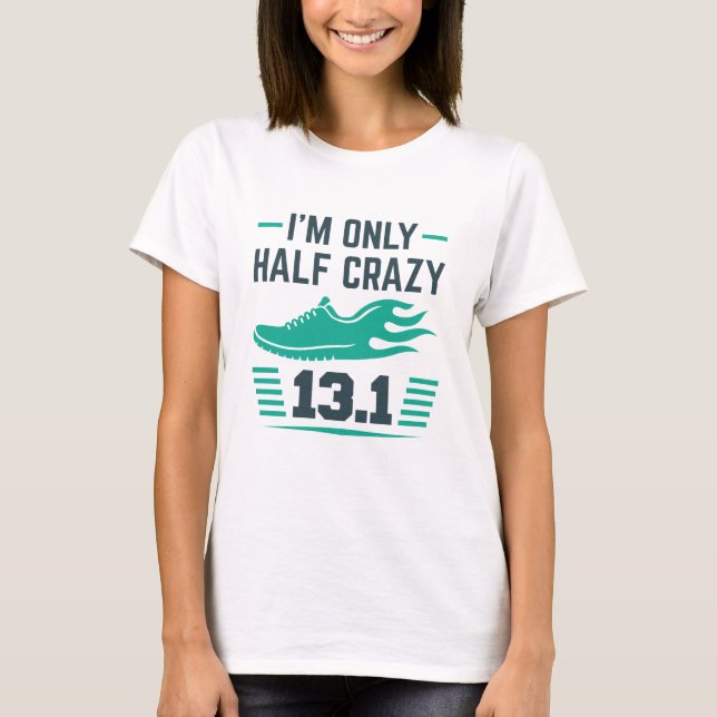 I’m Only Half Crazy T-Shirt (Front)