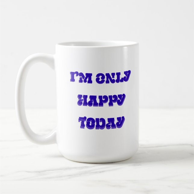 I’m only happy today classic mug (Left)