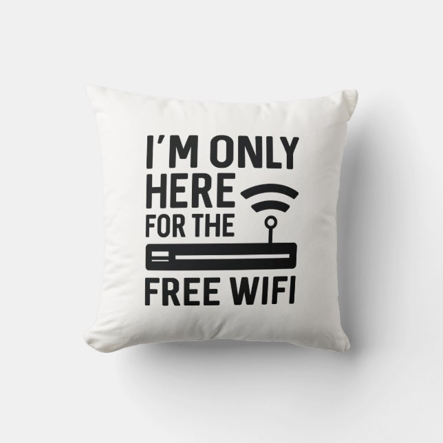 I’m Only Here For The Free Wifi Cushion (Front)