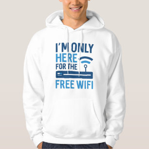 I’m Only Here For The Free Wifi Hoodie