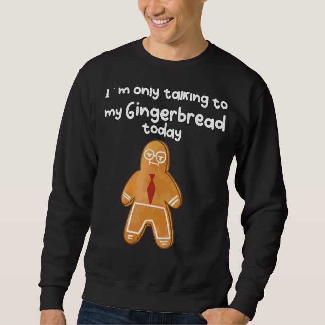 I´m Only Talking To My Angry Gingerbread Today Sweatshirt (Front)