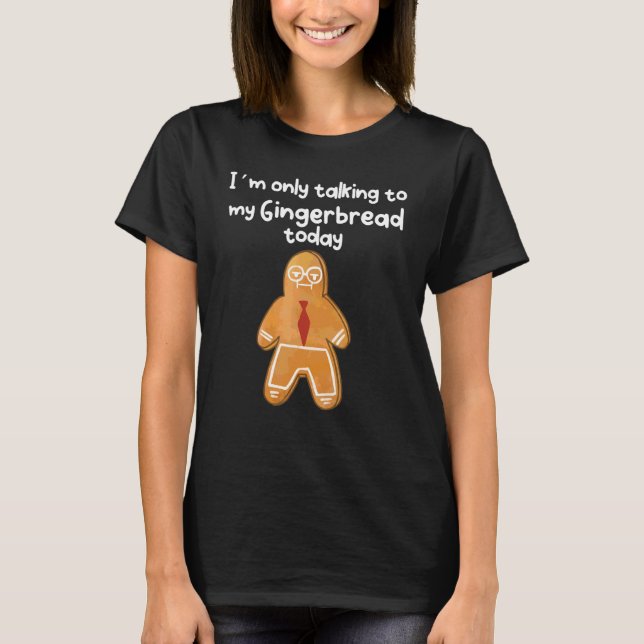 I´m Only Talking To My Angry Gingerbread Today T-Shirt (Front)