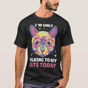 I m only talking to my Cat Today 16 T-Shirt