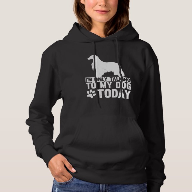 I m Only Talking to My Dog Today AFGHAN HOUND Hoodie (Front)