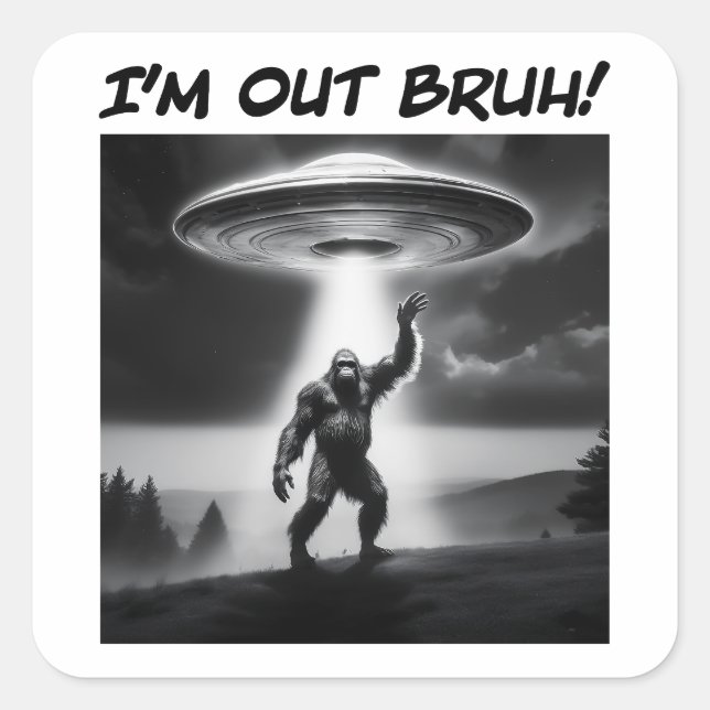 I’m Out Bruh! Bigfoot UFO Square Sticker (Front)
