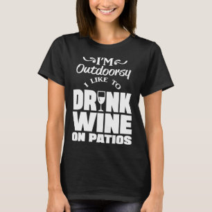 I M Outdoorsy I Like To Drink Wine On Patios T-Shirt