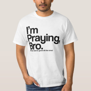 I’m Praying Bro Christian T-Shirt