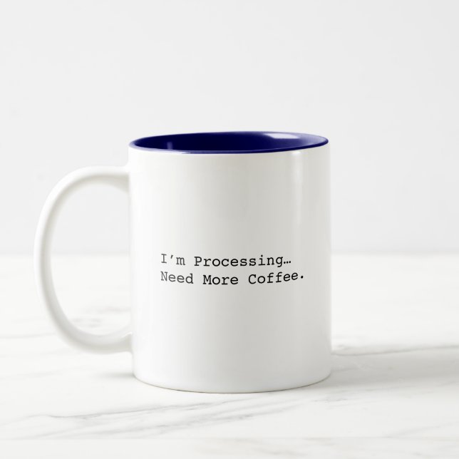 I’m Processing Need More Coffee Funny Coffee Lover Two-Tone Coffee Mug (Left)
