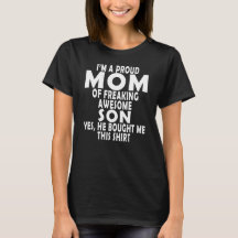 I’M PROUD MOM OF FREAKING AWESOME SON YES HE BOUGH