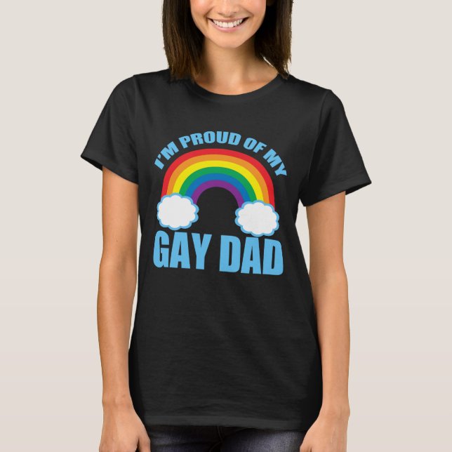 I’m Proud of My Gay Dad LGBTQ Father's Day Pride T-Shirt (Front)