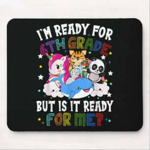I’m Ready For 6th Grade But Is It Ready For Me Kaw Mouse Pad
