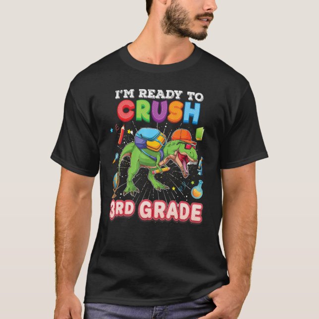 I m Ready To Crush 3rd Grade Dinosaur Rex Back To  T-Shirt (Front)