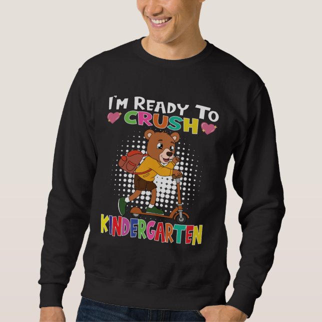 I m Ready To Crush Kindergarten Bear With Scooter Sweatshirt (Front)