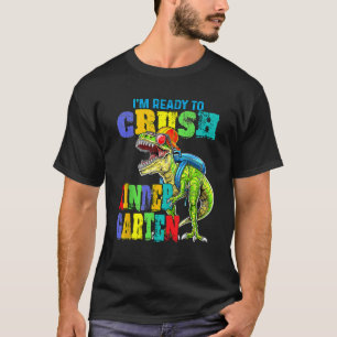 I m Ready To Crush Kindergarten Dinosaur Back To S T-Shirt