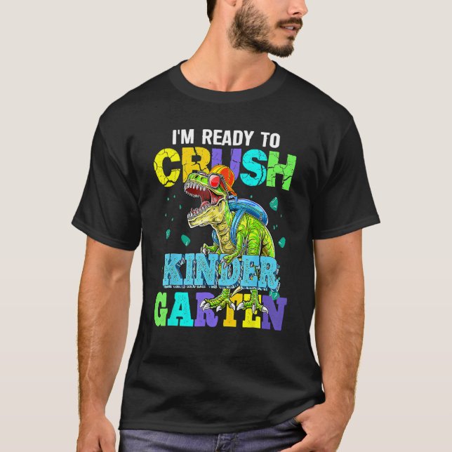 I m Ready To Crush Kindergarten Dinosaur Back To S T-Shirt (Front)