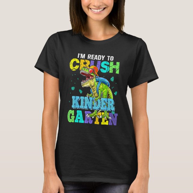 I m Ready To Crush Kindergarten Dinosaur Back To S T-Shirt (Front)